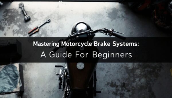 Mastering Motorcycle Brake Systems: A Guide for Beginners